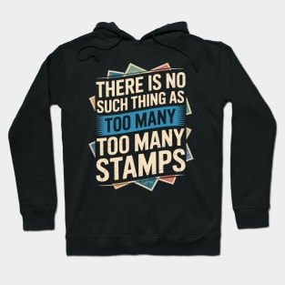 There is no Such Thing as too Many Stamps statement Hoodie